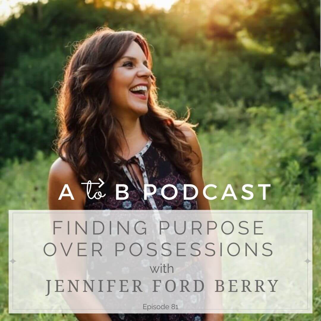 A to B Podcast Ep 81 Finding Purpose over Possessions with